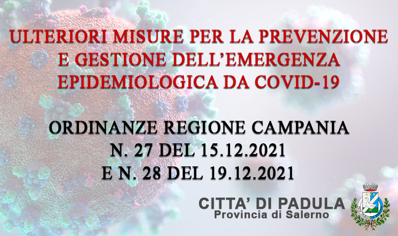 Ulteriori misure per la prevenzione e gestione dell’emergenza  Epidemiologica da COVID-19 – Ordinanze Regione Campania n. 27 del 15.12.2021 e n. 28 del 19.12.2021.